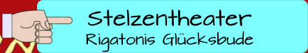 Stelzentheater Rigatonis Glücksbude