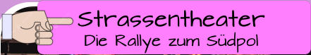 Strassentheater Die Rallye zum Südpol